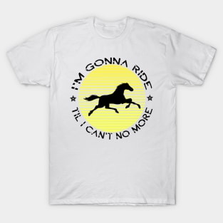 I'm Gonna Ride 'Til I Can't No More Old town road t Shirt - country music tee T-Shirt